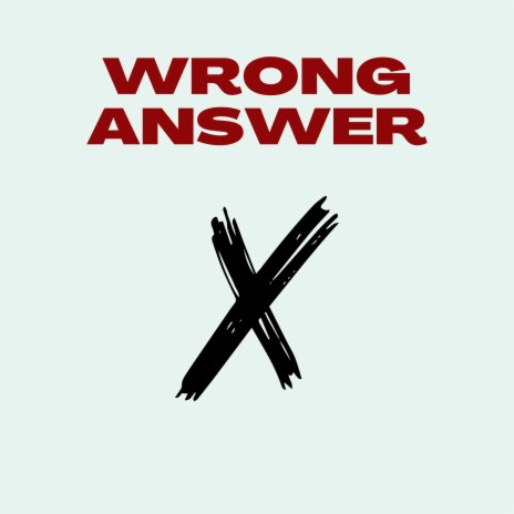 WRONG ANSWER | Boomplay Music