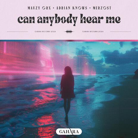 Can Anybody Hear Me ft. Adrian Knows & Merzost | Boomplay Music