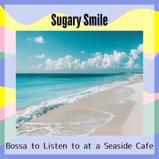 Bossa to Listen to at a Seaside Cafe