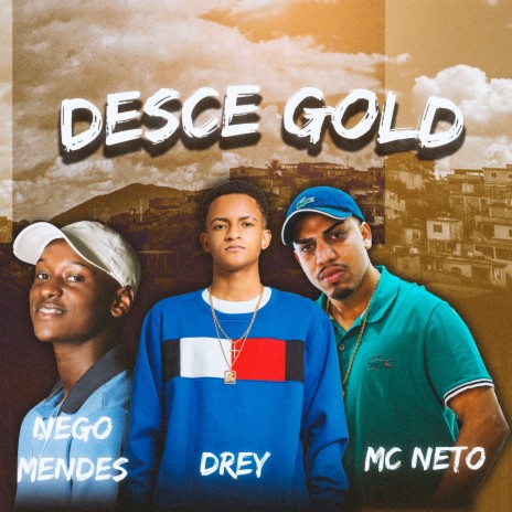 Desce Gold ft. Nego Mendes & MC Neto | Boomplay Music