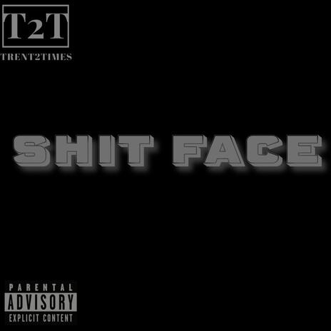 Shit Face | Boomplay Music