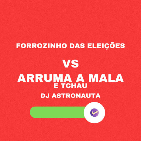 Forrozin das Eleições Vs Arruma a Mala e Tchau | Boomplay Music