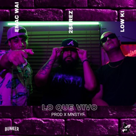 LO QUE VIVO ft. 2EREZ, LOW KI & EMAC WAI