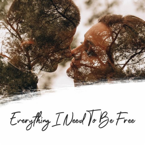 Everything I Need To Be Free | Boomplay Music