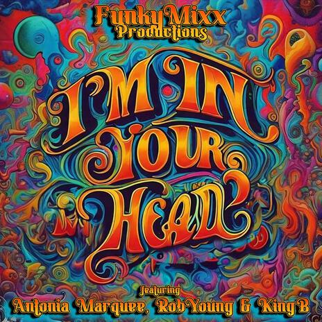 I'm In Your Head ft. Antonia Marquee, Rob Young & King B | Boomplay Music