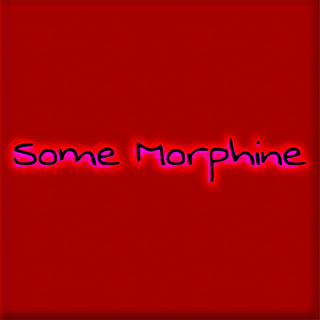 Some Morphine