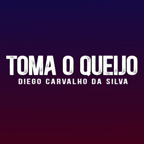 Toma o Queijo | Boomplay Music