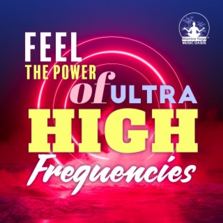 Feel The Power of Ultra HIGH Frequencies: Theta State of Consciousness, Awakening the Higher Chakras, Training Mindfulness, Solfeggio Extreme Meditation
