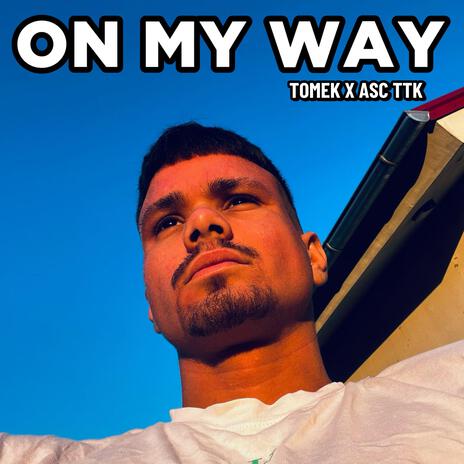 ON MY WAY ft. ASC TTK | Boomplay Music