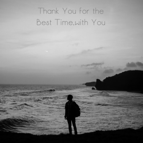Thank You for the Best Time,with You | Boomplay Music