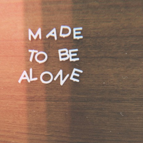 Made To Be Alone | Boomplay Music