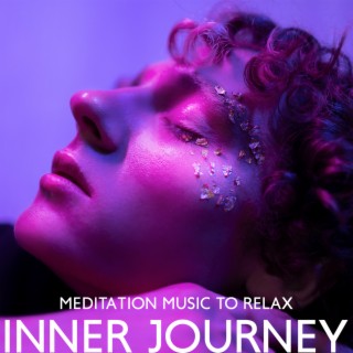 Meditation Music to Relax: Inner Journey with Ambient Deep Music Mix 2022, Zen Yoga Contemplation, Balance & Harmony of Body & Mind, 7 Chakras Opening, Vital Energy Regeneration
