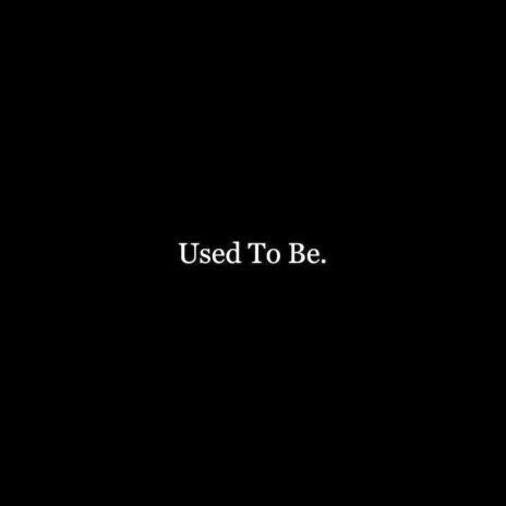 Used to Be. | Boomplay Music