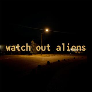 watch out aliens