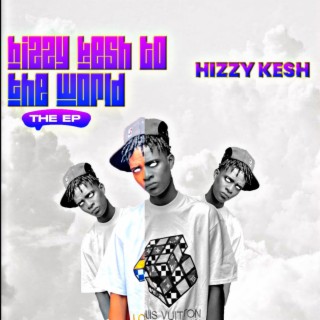 Hizzy Kesh To The World (The Ep)