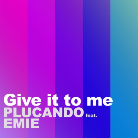 Give It to Me ft. Emie | Boomplay Music