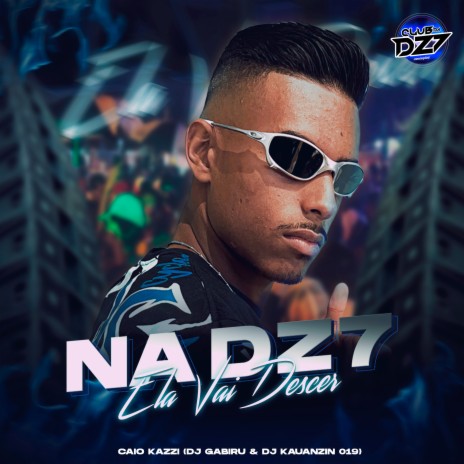 NA DZ7 ELA VAI DESCER ft. DJ KAUANZIN 019, CLUB DA DZ7 & CAIO KAZZI | Boomplay Music