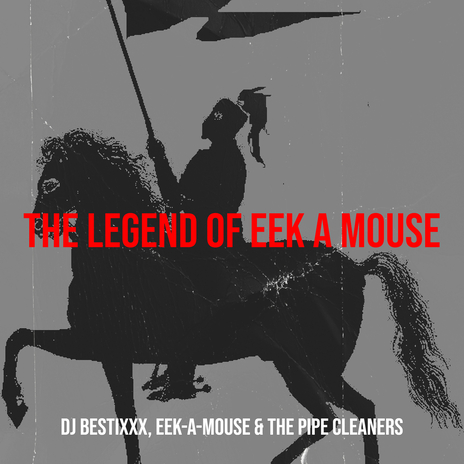 The Legend of Eek a Mouse ft. The Pipe Cleaners & Dj Bestixxx | Boomplay Music