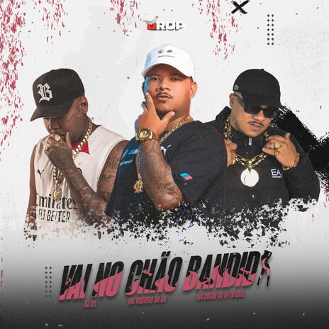 Vai no Chão Bandida ft. Mc Rodrigo do CN & Mc Rogin Do BF Oficial | Boomplay Music