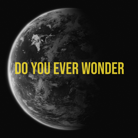 Do You Ever Wonder | Boomplay Music