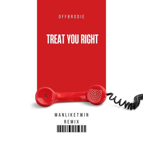 TREAT U RIGHT (ManLikeTwin Remix) ft. ManLikeTwin | Boomplay Music