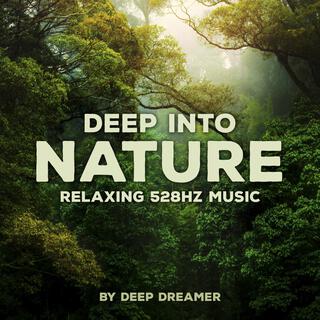 Deep into Nature (Relaxing 528Hz Music)