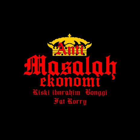 Anti Masalah Ekonomi ft. Bonggi & Fat Rorry