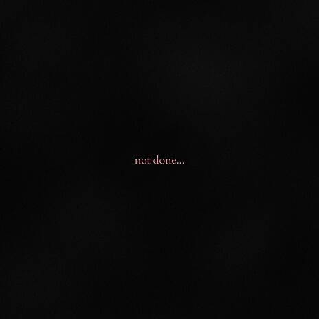 Not Done | Boomplay Music