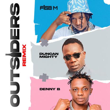 Outsiders (Remix) ft. Duncan Mighty & DennyB | Boomplay Music