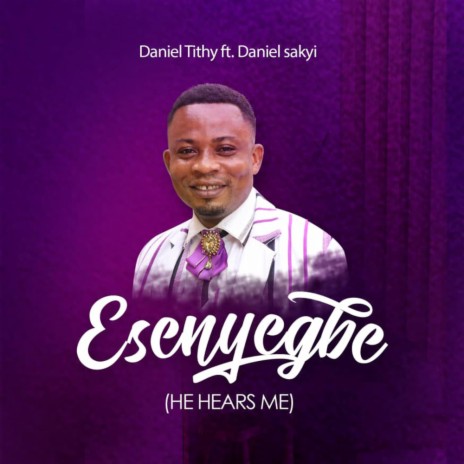 Esenyegbe (He Hears Me) ft. Daniel Sakyi | Boomplay Music
