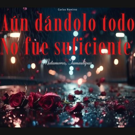 Aún dandolo todo no fue suficiente | Boomplay Music