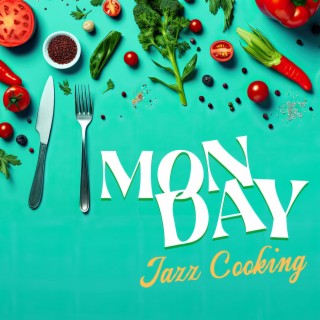 Monday Jazz Cooking: Piano to Relax in the Kitchen, Cooking Show Time Music, Comforting Days