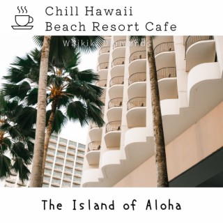 Chill Hawaii: Beach Resort Cafe - The Island of Aloha