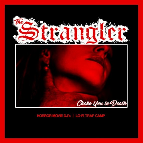 The Strangler (Choke You to Death) ft. Lo-Fi Trap Camp | Boomplay Music