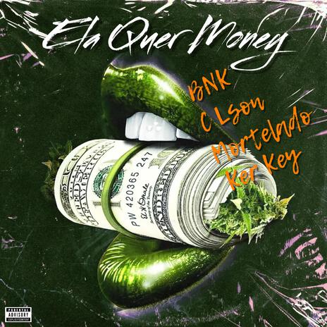 Ela Quer Money ft. C Lson, Mortelado & Her Key | Boomplay Music