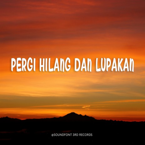 Pergi Hilang Dan Lupakan | Boomplay Music