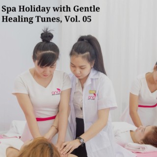 Spa Holiday with Gentle Healing Tunes, Vol. 05