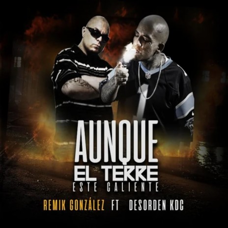 Aunque El Terre Esté Caliente ft. Desorden KDC | Boomplay Music