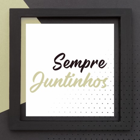 Sempre Juntinhos | Boomplay Music