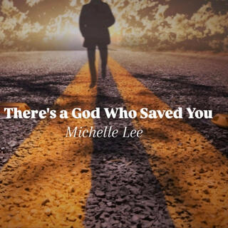 There's A God Who Saved You