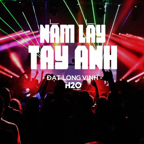 Nắm Lấy Tay Anh (Remix House) ft. Đạt Long Vinh | Boomplay Music