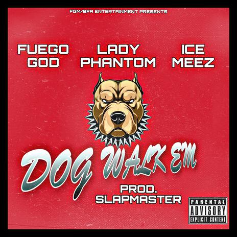 Dog Walk Em ft. Ice Meez & Lady Phantom | Boomplay Music