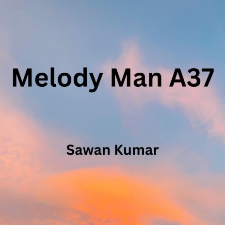 Melody Man A37 | Boomplay Music