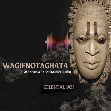 WAGIENOTAGHATA ft. OSAKPAMWAN OHENOHEN | Boomplay Music