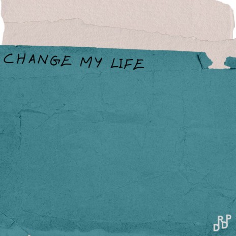 Change My Life | Boomplay Music