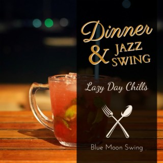 Dinner & Jazz Swing - Lazy Day Chills