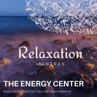 The Energy Center - Music for Restorative Yoga and Inner Strength