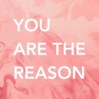 You Are the Reason