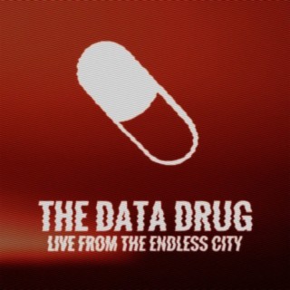 The Data Drug (LIVE from the The Endless City)