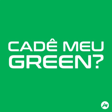 Cadê Meu Green? | Boomplay Music